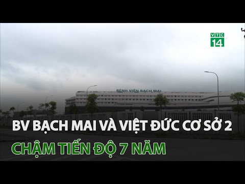Video Bệnh viện Bạch Mai và Việt Đức cơ sở 2 chậm tiến độ 7... - YouTube
