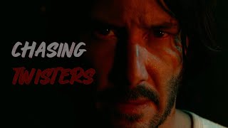 John Wick || Chasing Twisters