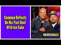 Common Reflects On His Past Beef With Ice Cube