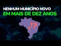 Por que o Brasil não tem novos municípios?