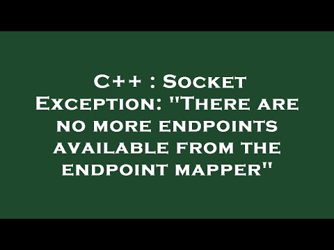 C++ : Socket Exception: "There are no more endpoints available from the endpoint mapper"