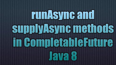 runAsync and supplyAsync methods in CompletableFuture Java 8