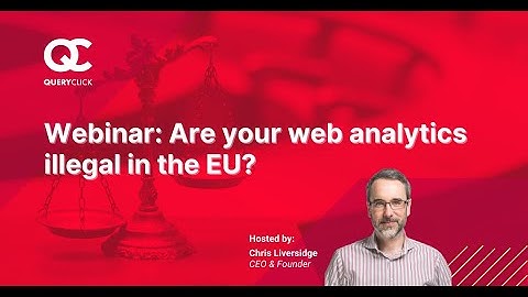 Are Your Web Analytics Illegal in the EU? | Webinar | QueryClick