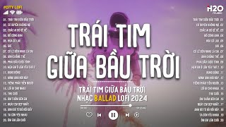 Trái Tim Giữa Bầu Trời (Lofi Ver) - Trịnh Đình Quang | Anh Sẽ Về Dưới Ánh Nắng Trong Yên Bình Lofi