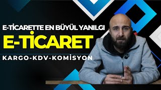 E-Ticarette En Büyük Yanılgı Komisyon, Kdv Ve Kargoyu Hesaplamadan Satış Yapmak