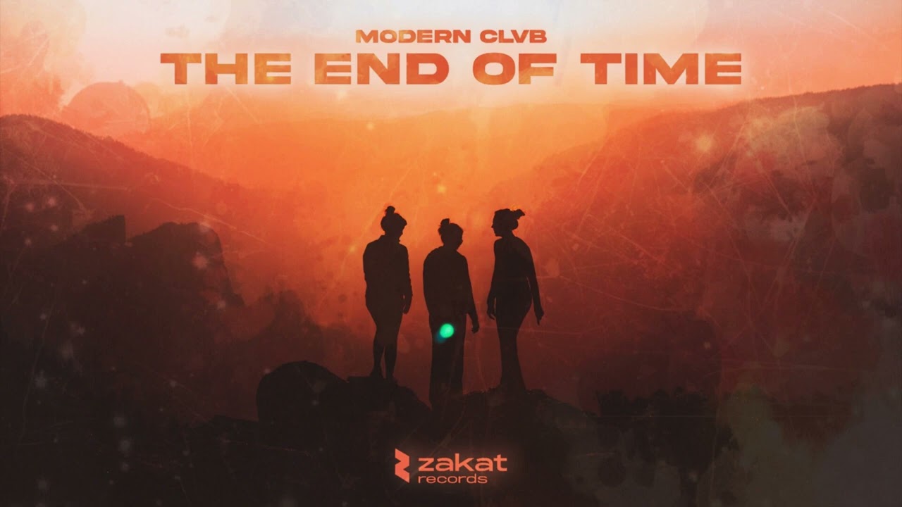 The End of Time - MODERN CLVB: Song Lyrics, Music Videos & Concerts