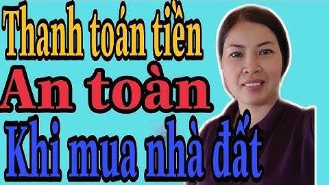 Quy trình thanh toán tiền mua bán nhà đất năm 2024