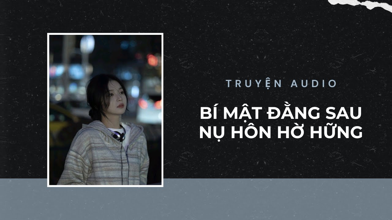 Truyện Audio / Bí Mật Đằng Sau Nụ Hôn Hờ Hững | Trần Thiên Minh