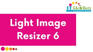 IT školka: Light Image Resizer 6 4. 9. 2021