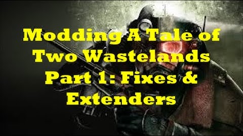 Modding A Tale of Two Wastelands Part 1:  Fixes & Extenders (Mod Organizer)