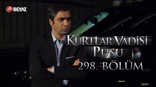 Kurtlar Vadisi Pusu 298 Bölüm Beyaz Tv Full Hd