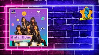 Kelompok Centil - Antri Dong [Original Karaoke Video] No Vocal