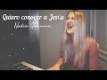 Quiero conocer a Jesús - Cover Nadia Gamarra