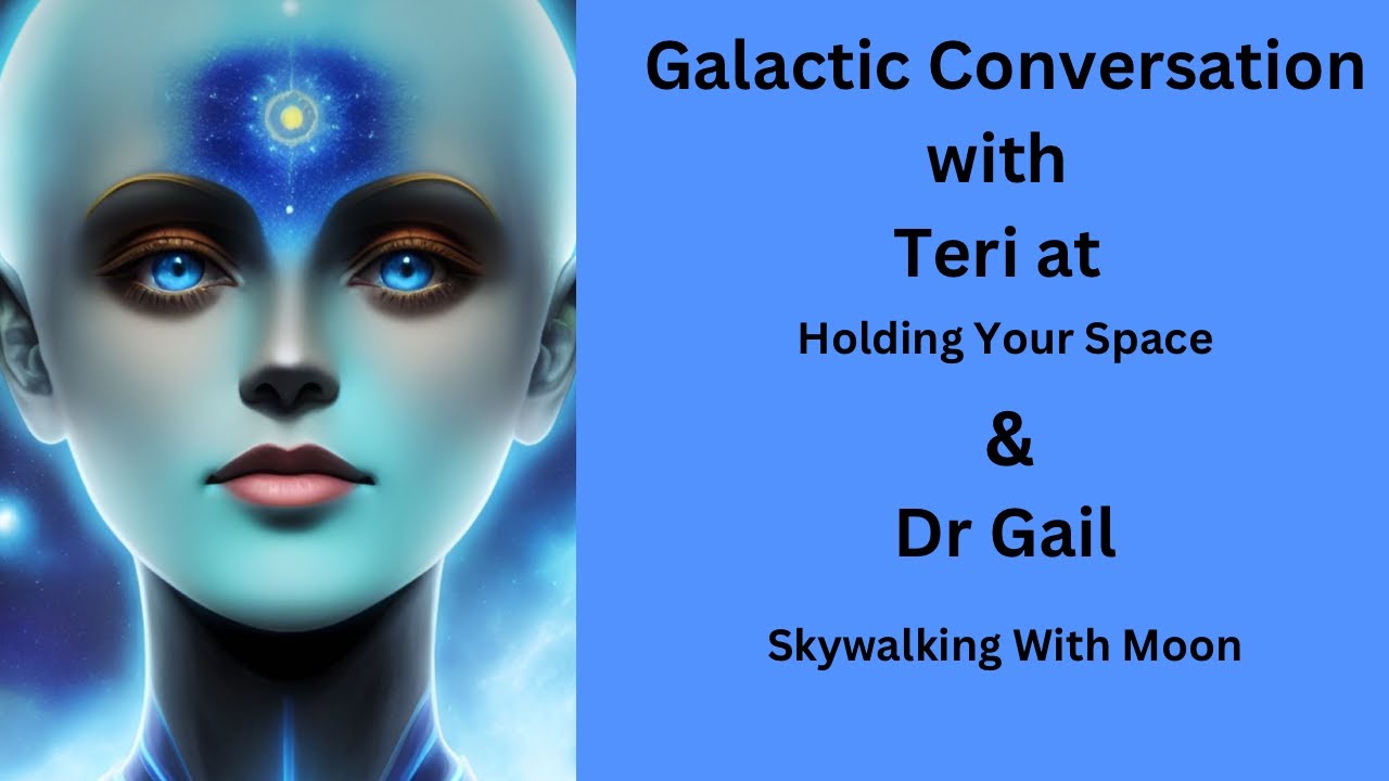 Galactic Conversation with Teri At Holding Your Space & Dr Gail ...