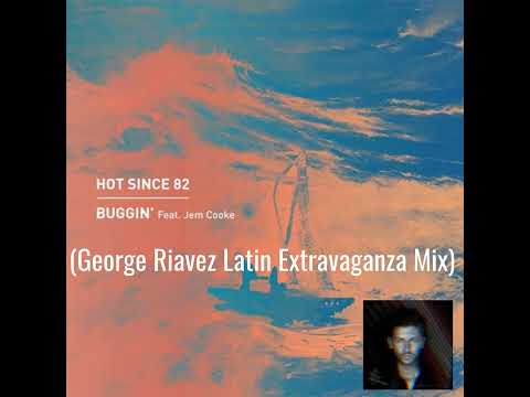 Hot Since 82 feat Jem Cooke - Buggin' (George Riavez Latin Extravaganza Mix)