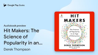Hit Makers: The Science of Popularity in an Age… by Derek Thompson · Audiobook preview