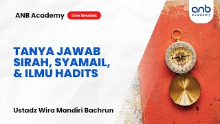 Tanya Jawab Sirah, Syamail, & Ilmu Hadits - ANB Academy | Ustadz Wira Mandiri Bachrun