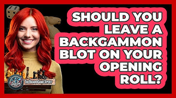 Should You Leave A Backgammon Blot On Your Opening Roll? - The Board Game Xpert
