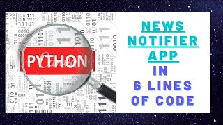 News Desktop Notifier in 6 lines using Python | Python Mini project | 6 lines of code