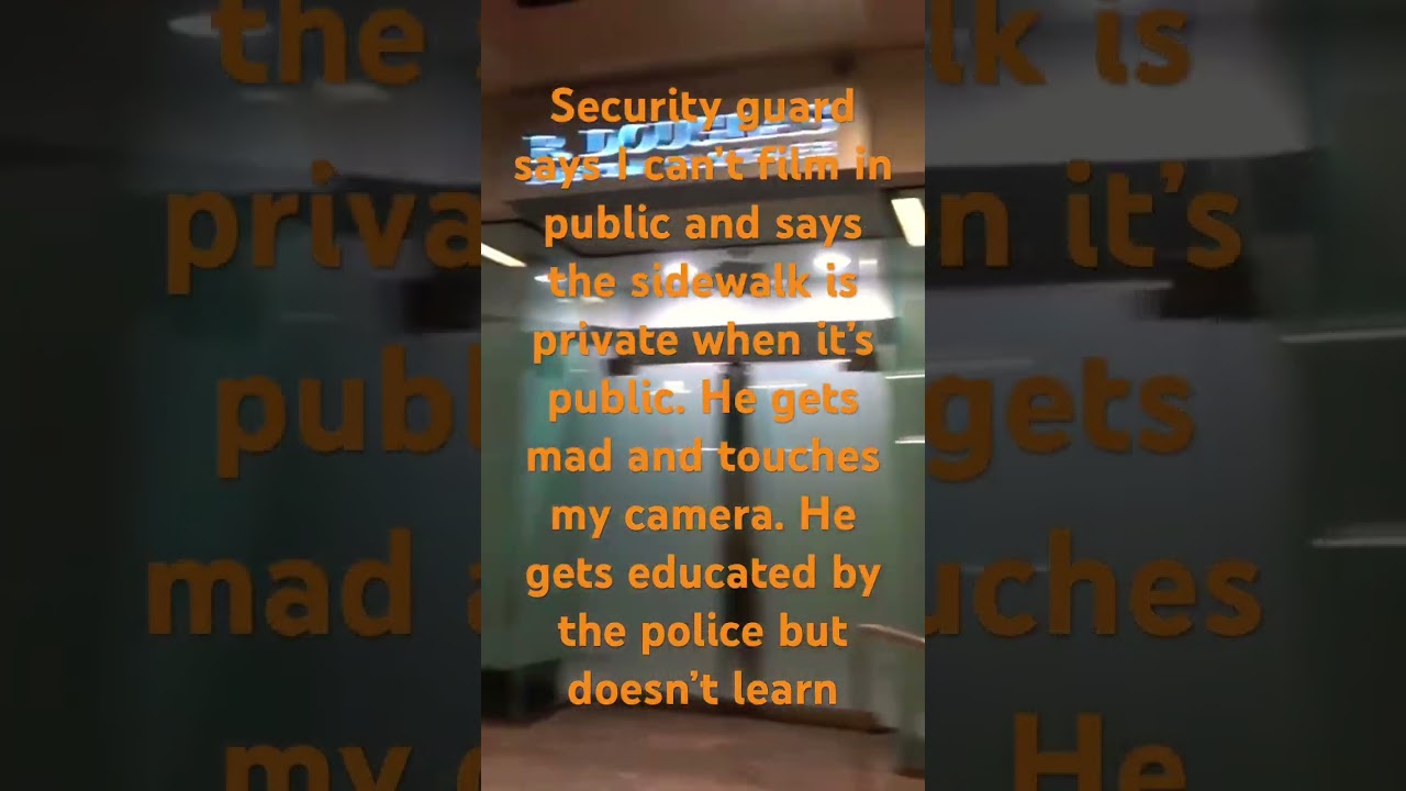 Security says I can’t film in public and assaults my camera
