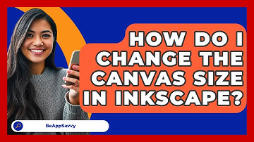 How Do I Change The Canvas Size In Inkscape? - Be App Savvy