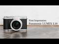 【First Impression】日常に、撮る歓びを『Panasonic LUMIX L10』