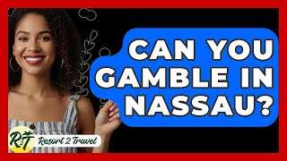 Can You Gamble In Nassau? - Resort 2 Travel screenshot 1