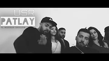 PATLAY - OFFICIAL VIDEO - USR FT. MAKHAN DHILLON (2017)