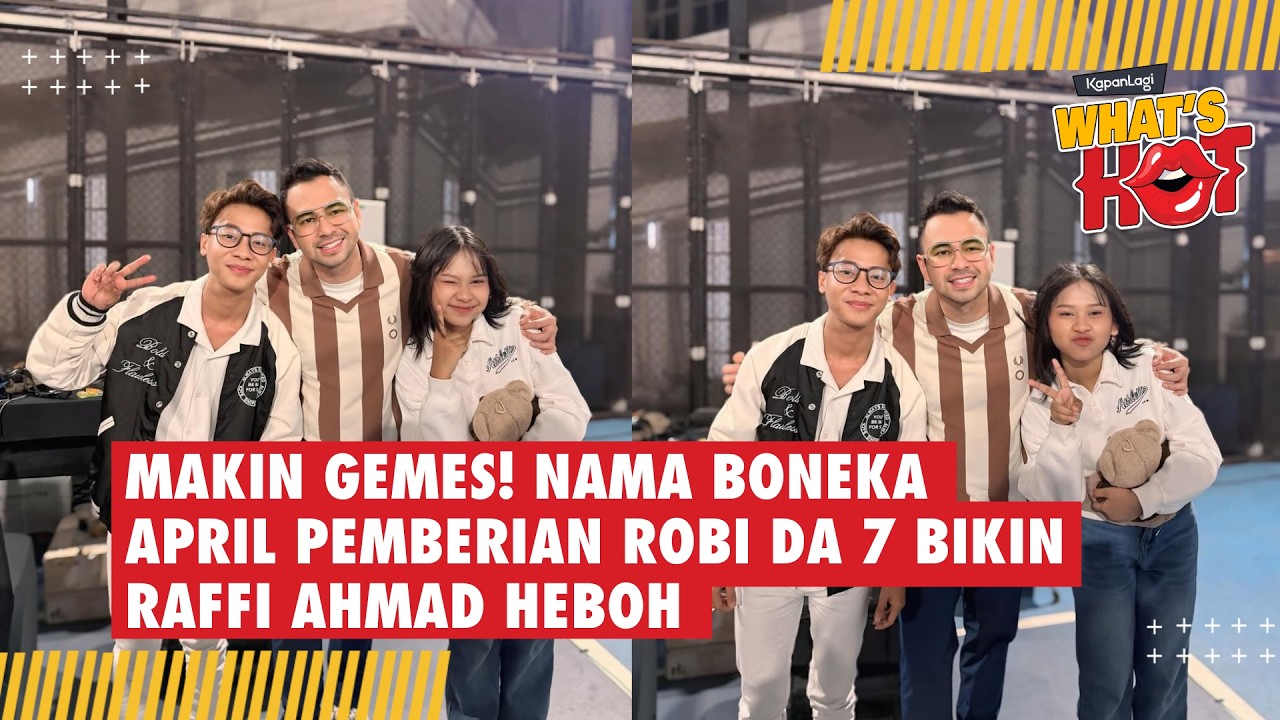 Makin Gemes! Nama Boneka April Pemberian Robi DA 7 Bikin Raffi Ahmad Heboh