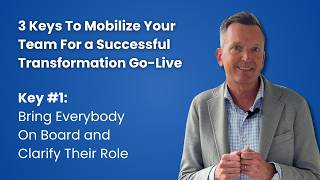 Mobilize Your Team For a Successful Transformation Go-Live - Key No. 1