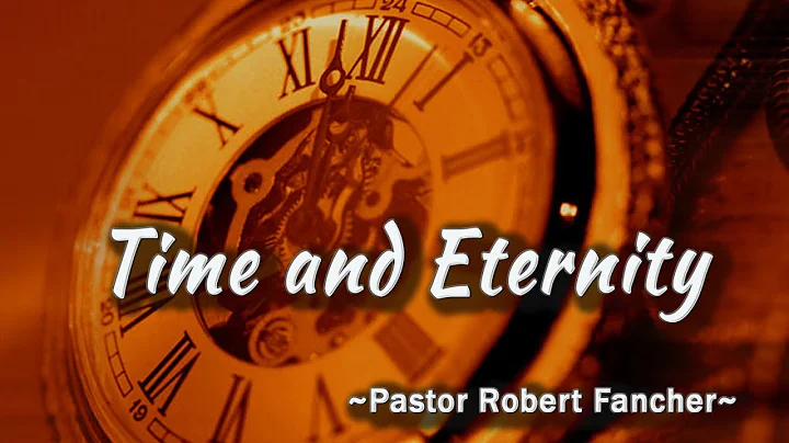 Time and Eternity,  Paster Robert Fancher, January...