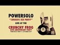 Powersolo  jurassic sex party live at the crunchy frog 20th anniversary party