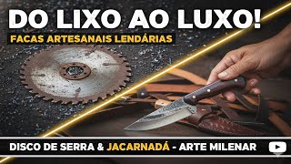 Do Lixo Ao Luxo Facas Artesanais