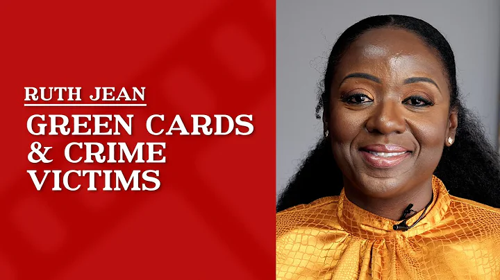 Green Cards & Crime Victims | Ruth Jean