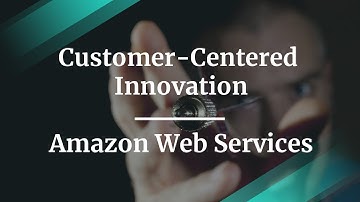 Customer-Centered Innovation by Amazon Web Services PM