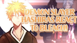 HASHIRAS reacts to BLEACH! [1/2]