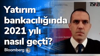 Yatırım Bankacılığında 2021 Yılı Nasıl Geçti? Akıllı Para 04.01.2022
