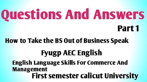 Questions And Answers of How to take Bs Out of Business Speak by Bob Wiltfong. Fyugp AEC English
