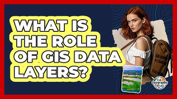 What Is the Role of GIS Data Layers?