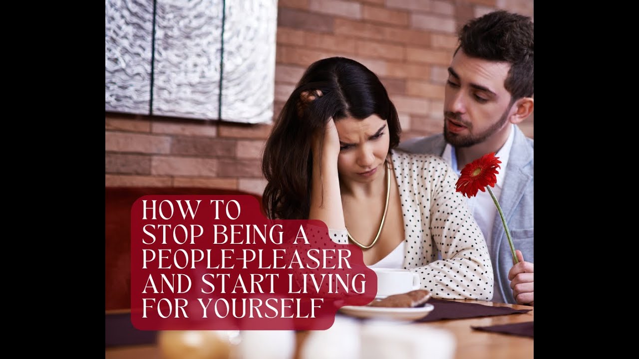 How to Stop Being a People Pleaser and Start Living for Yourself - YouTube
