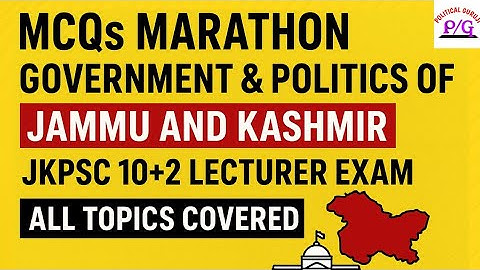 Marathon Class: Government & Politics of Jammu and Kashmir | JKPSC 10+2 Lecturer MCQs