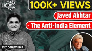 Javed Akhtar - The Anti-India Element | Sanjay Dixit