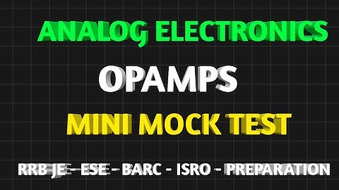 ANALOG ELECTRONICS | OPAMPS MCQ | OPERATIONAL AMPLIFIER | MINI MOCK TEST | ISRO | BARC | ESE | RRBJE