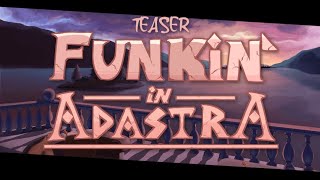 Funkin' in Adastra (TEASER)