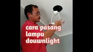 Pasang Lampu Downlight Caranya Mudah