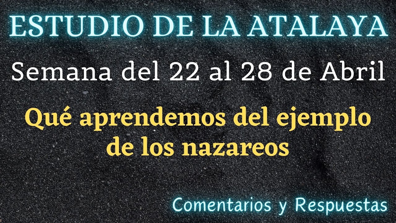 ESTUDIO DE LA ATALAYA ♡ SEMANA DEL 22 AL 28 DE ABRIL COMENTARIOS Y