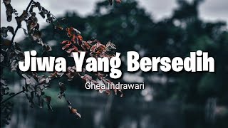 Jiwa Yang Bersedih - Ghea Indrawari (Lirik) ~ Tidak kah letih kakimu berlari