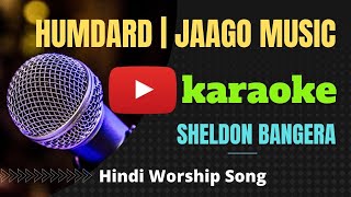Humdard | Karaoke | Jaago Music ft. Sheldon Bangera