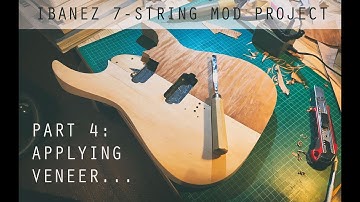 Ibanez 7-string Mod Project Part 4: Applying Veneer