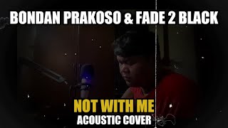 Bondan Prakoso & Fade2Black - Not With Me ( Acoustic Cover )